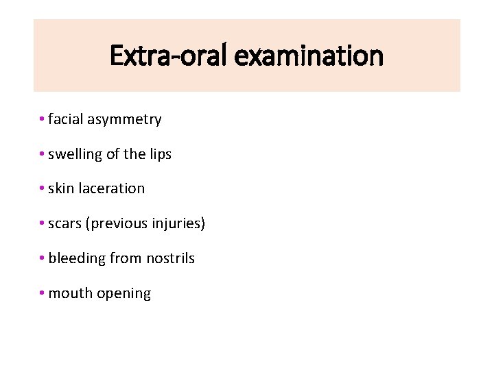Extra-oral examination • facial asymmetry • swelling of the lips • skin laceration •