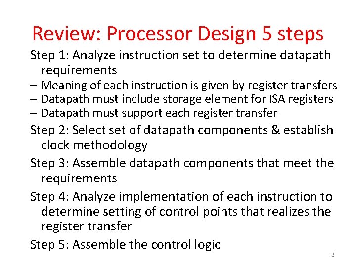 Review: Processor Design 5 steps Step 1: Analyze instruction set to determine datapath requirements