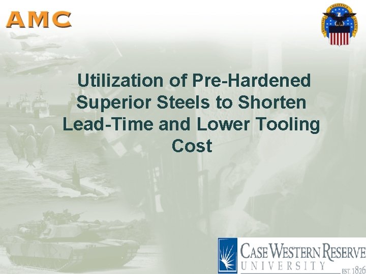 Utilization of Pre-Hardened Superior Steels to Shorten Lead-Time and Lower Tooling Cost Utilization of Pre-Hardened Superior Steels to Shorten Lead-Time and Lower Tooling Cost