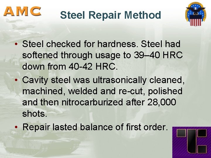 Steel Repair Method • Steel checked for hardness. Steel had softened through usage to
