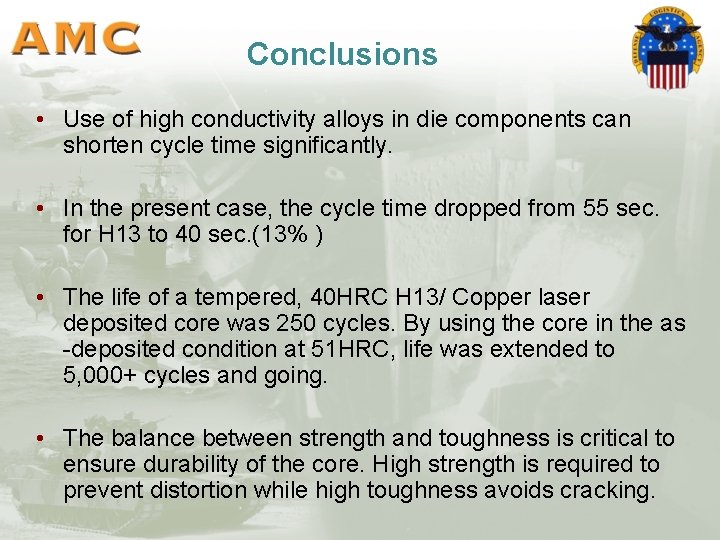 Conclusions • Use of high conductivity alloys in die components can shorten cycle time