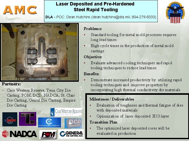 Laser Deposited and Pre-Hardened Steel Rapid Tooling DLA - POC: Dean Hutchins (dean. hutchins@dla.