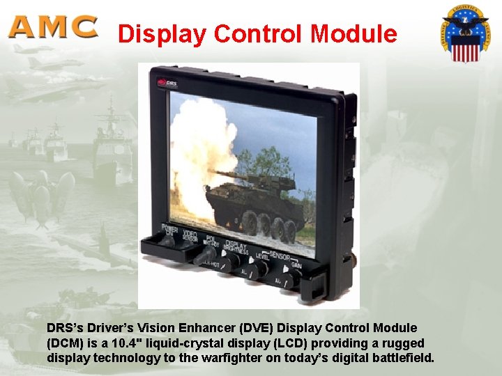 Display Control Module DRS’s Driver’s Vision Enhancer (DVE) Display Control Module (DCM) is a