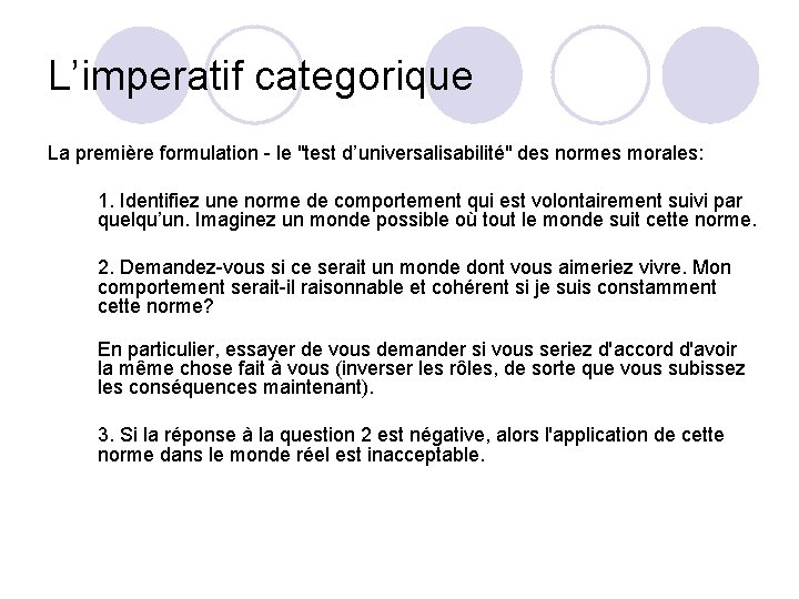 L’imperatif categorique La première formulation - le "test d’universalisabilité" des normes morales: 1. Identifiez