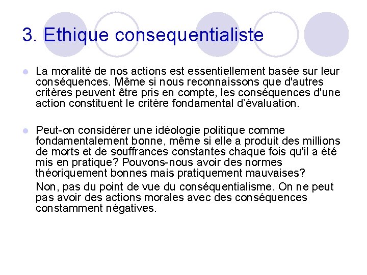 3. Ethique consequentialiste l La moralité de nos actions est essentiellement basée sur leur