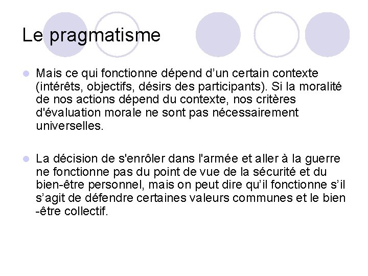 Le pragmatisme l Mais ce qui fonctionne dépend d’un certain contexte (intérêts, objectifs, désirs