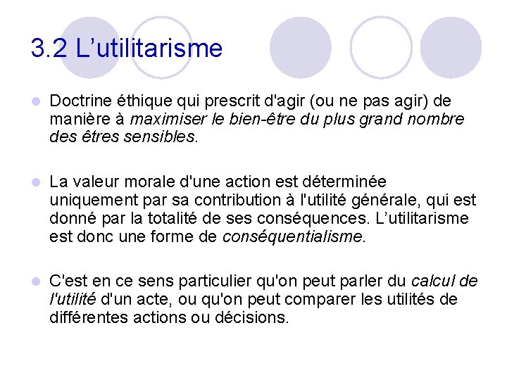 3. 2 L’utilitarisme l Doctrine éthique qui prescrit d'agir (ou ne pas agir) de