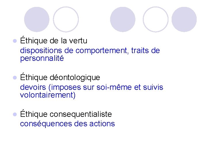 l Éthique de la vertu dispositions de comportement, traits de personnalité l Éthique déontologique