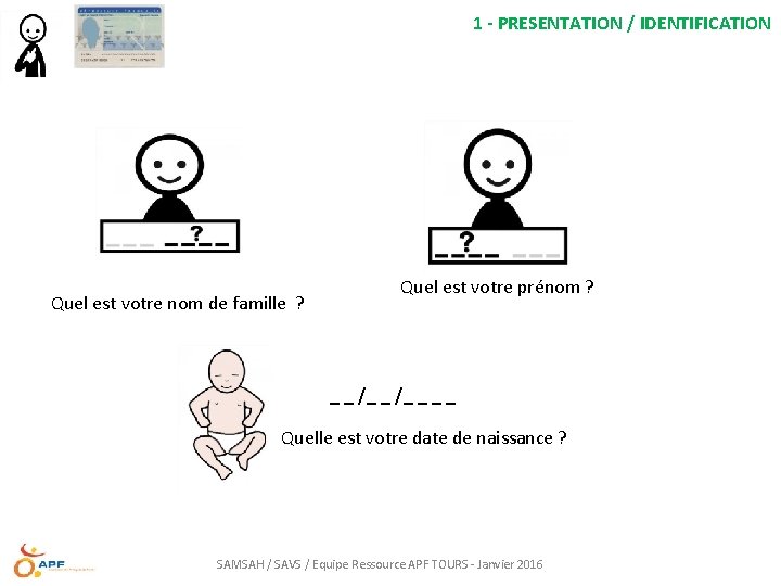 1 - PRESENTATION / IDENTIFICATION Quel est votre nom de famille ? Quel est