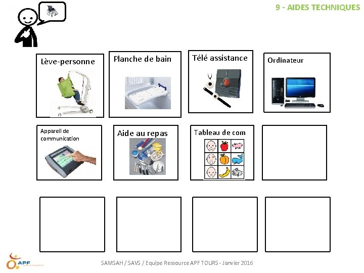 9 - AIDES TECHNIQUES Lève-personne Appareil de communication Planche de bain Télé assistance Aide