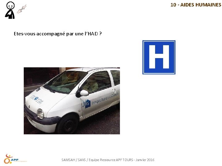 10 - AIDES HUMAINES Etes-vous accompagné par une l’HAD ? SAMSAH / SAVS /