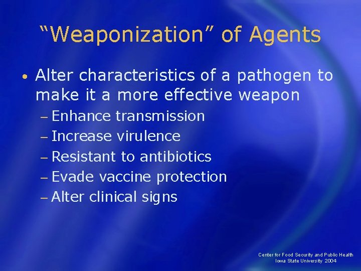 “Weaponization” of Agents • Alter characteristics of a pathogen to make it a more