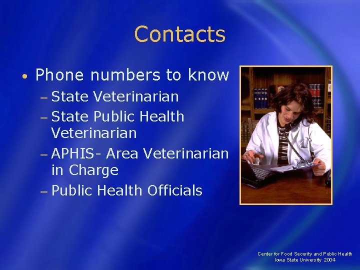 Contacts • Phone numbers to know − State Veterinarian − State Public Health Veterinarian