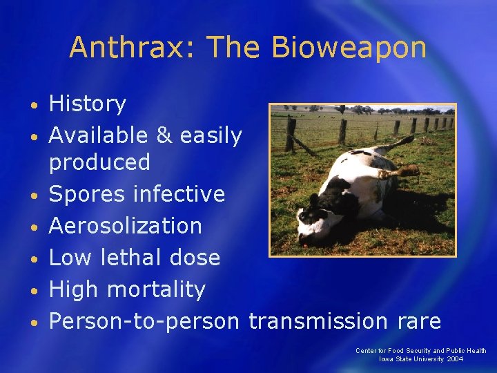 Anthrax: The Bioweapon • • History Available & easily produced Spores infective Aerosolization Low