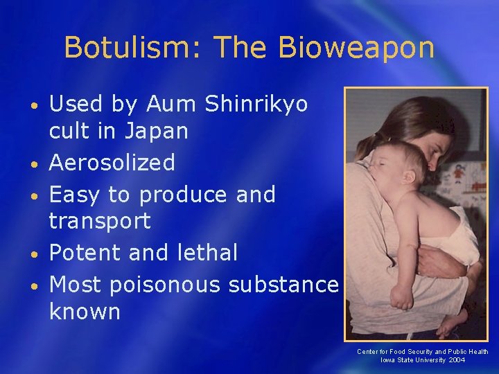 Botulism: The Bioweapon • • • Used by Aum Shinrikyo cult in Japan Aerosolized