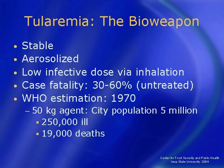 Tularemia: The Bioweapon • • • Stable Aerosolized Low infective dose via inhalation Case