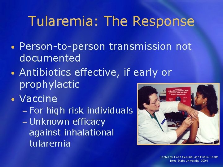 Tularemia: The Response Person-to-person transmission not documented • Antibiotics effective, if early or prophylactic