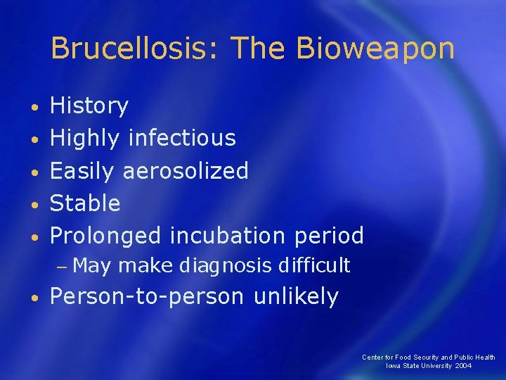 Brucellosis: The Bioweapon • • • History Highly infectious Easily aerosolized Stable Prolonged incubation