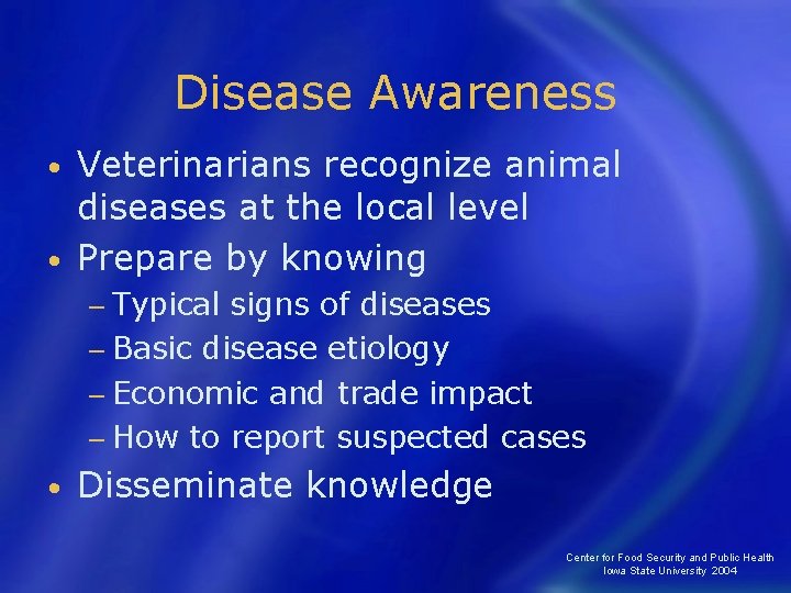 Disease Awareness Veterinarians recognize animal diseases at the local level • Prepare by knowing