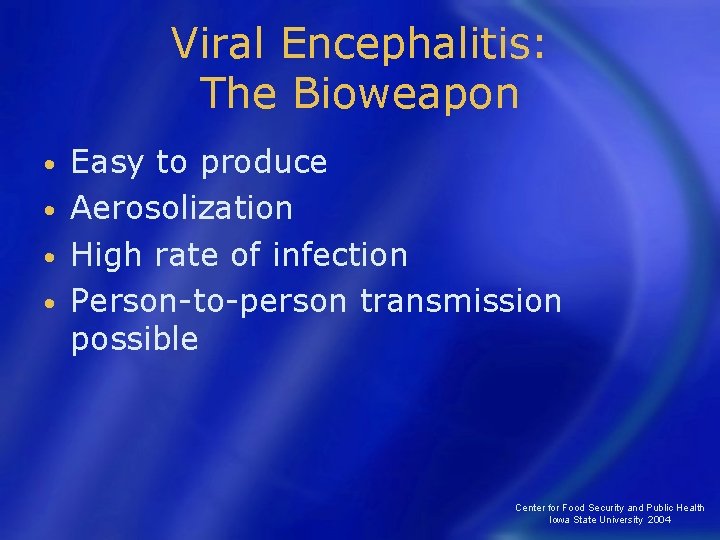 Viral Encephalitis: The Bioweapon Easy to produce • Aerosolization • High rate of infection