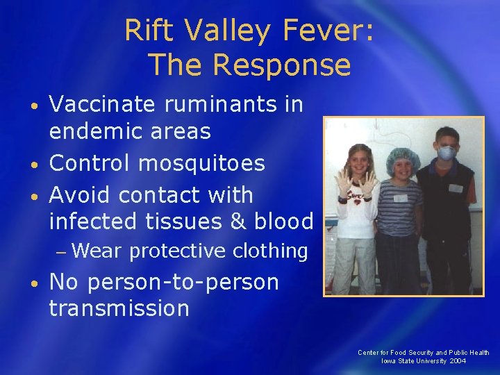 Rift Valley Fever: The Response Vaccinate ruminants in endemic areas • Control mosquitoes •