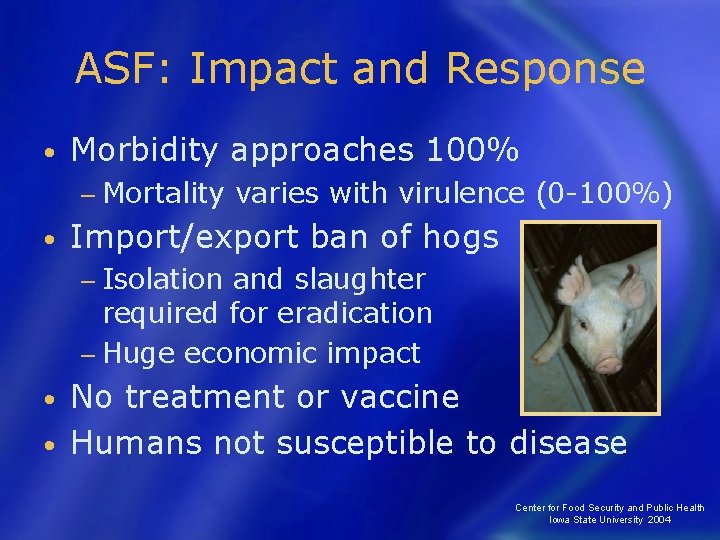 ASF: Impact and Response • Morbidity approaches 100% − Mortality • varies with virulence