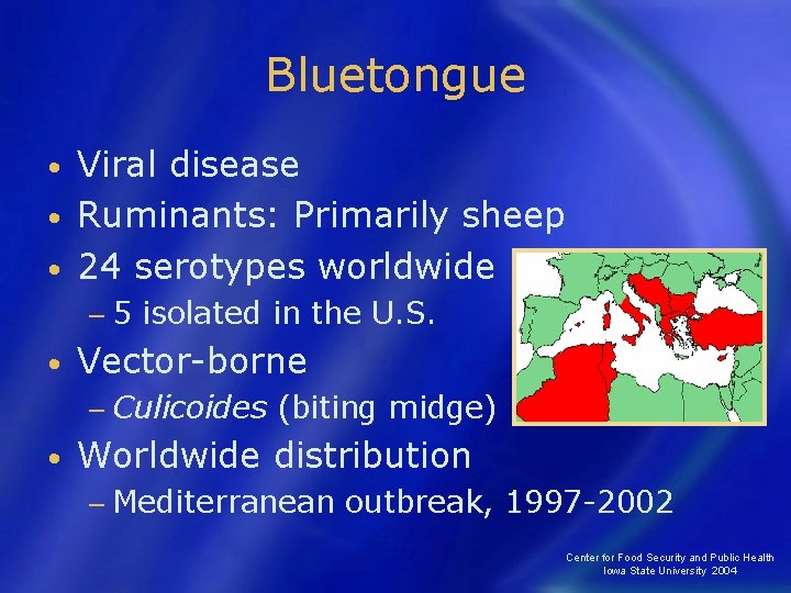 Bluetongue Viral disease • Ruminants: Primarily sheep • 24 serotypes worldwide • − 5