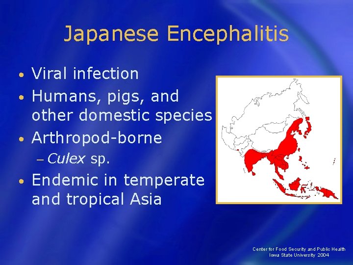 Japanese Encephalitis Viral infection • Humans, pigs, and other domestic species • Arthropod-borne •