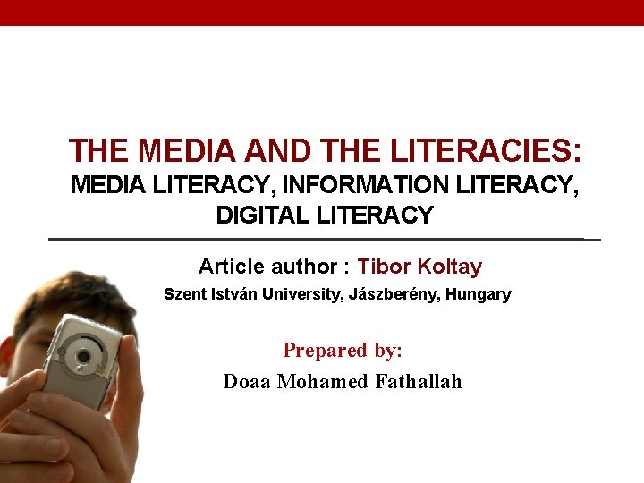 THE MEDIA AND THE LITERACIES: MEDIA LITERACY, INFORMATION LITERACY, DIGITAL LITERACY Article author :