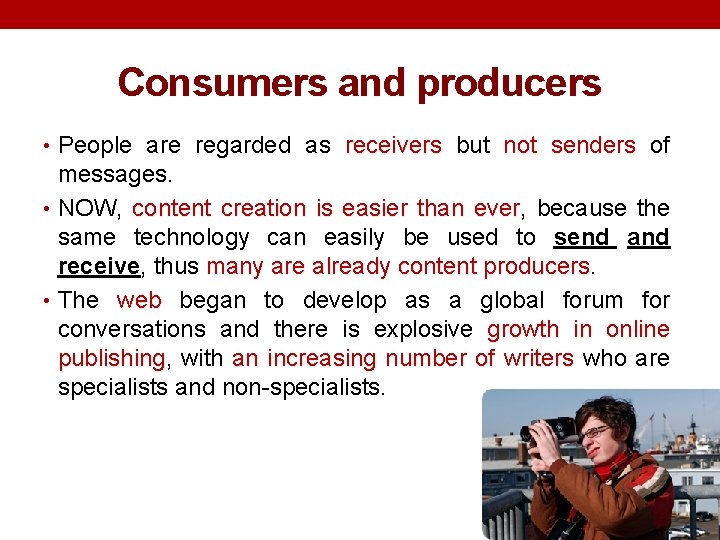 Consumers and producers • People are regarded as receivers but not senders of messages.
