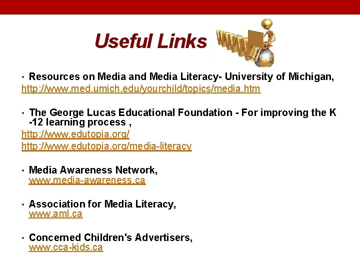 Useful Links • Resources on Media and Media Literacy- University of Michigan, http: //www.
