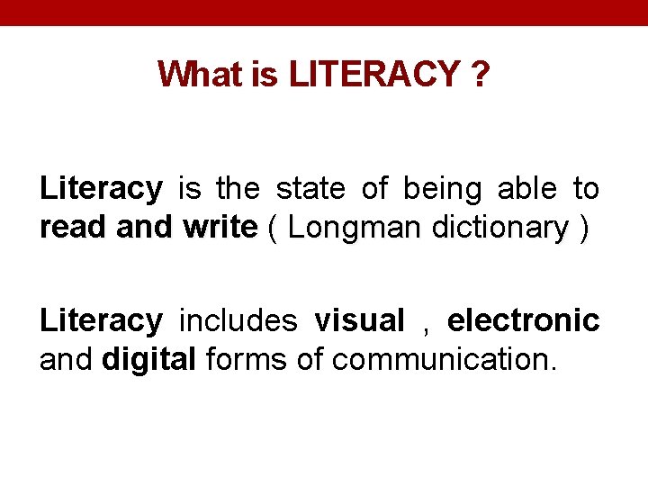 What is LITERACY ? Literacy is the state of being able to read and