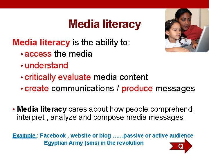 Media literacy is the ability to: • access the media • understand • critically