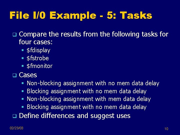 File I/0 Example - 5: Tasks q Compare the results from the following tasks