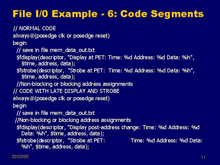 File I/0 Example - 6: Code Segments // NORMAL CODE always@(posedge clk or posedge