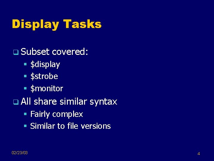 Display Tasks q Subset covered: § $display § $strobe § $monitor q All share