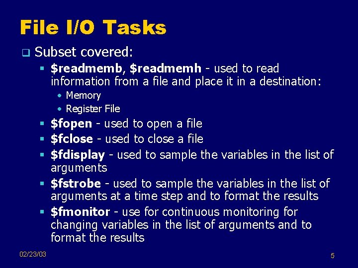 File I/O Tasks q Subset covered: § $readmemb, $readmemh - used to read information