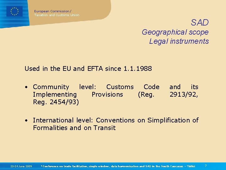 European Commission / Taxation and Customs Union SAD Geographical scope Legal instruments Used in