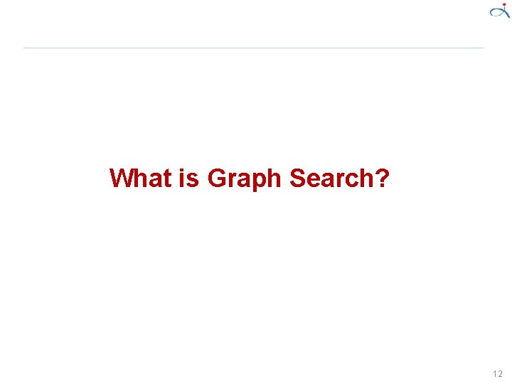 What is Graph Search? 12 