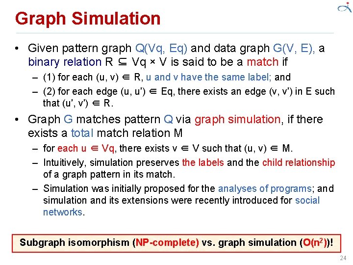 Graph Simulation • Given pattern graph Q(Vq, Eq) and data graph G(V, E), a