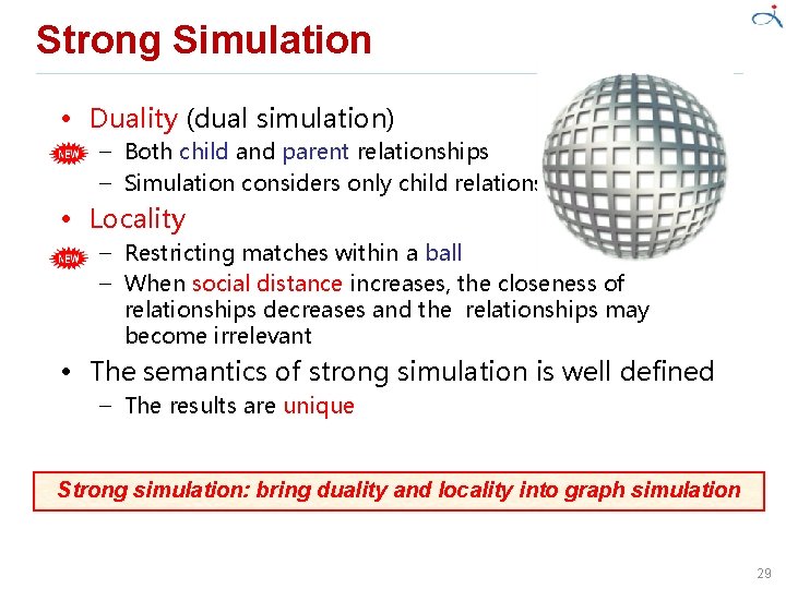 Strong Simulation • Duality (dual simulation) – Both child and parent relationships – Simulation