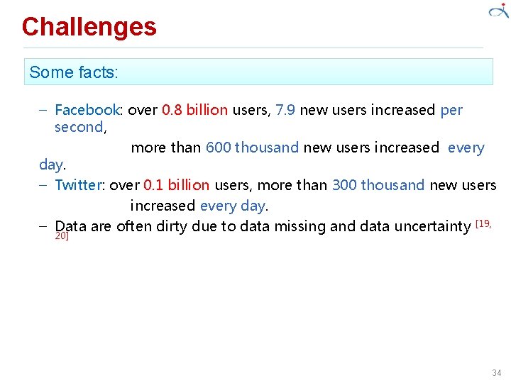 Challenges Some facts: – Facebook: over 0. 8 billion users, 7. 9 new users