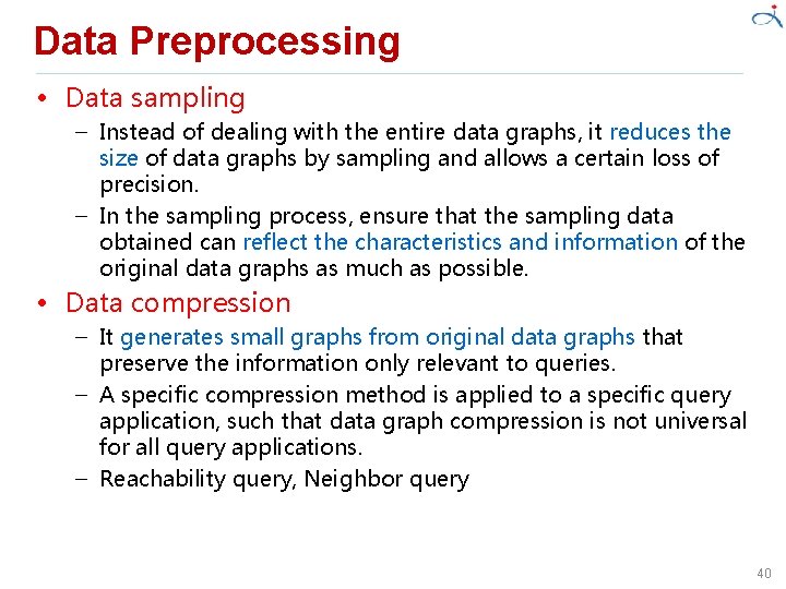 Data Preprocessing • Data sampling – Instead of dealing with the entire data graphs,