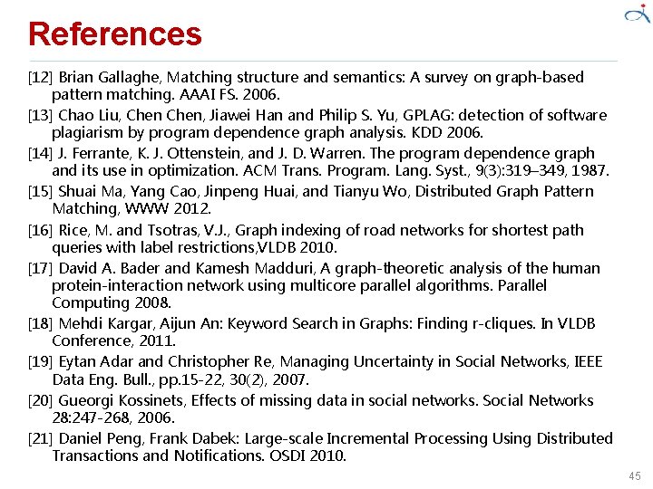 References [12] Brian Gallaghe, Matching structure and semantics: A survey on graph-based pattern matching.