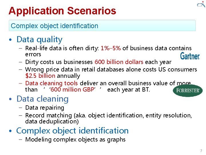 Application Scenarios Complex object identification • Data quality – Real-life data is often dirty: