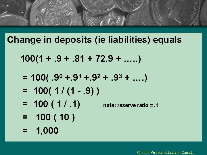 Change in deposits (ie liabilities) equals 100(1 +. 9 +. 81 + 72. 9 Change in deposits (ie liabilities) equals 100(1 +. 9 +. 81 + 72. 9