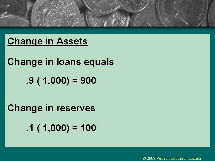 Change in Assets Change in loans equals. 9 ( 1, 000) = 900 Change Change in Assets Change in loans equals. 9 ( 1, 000) = 900 Change
