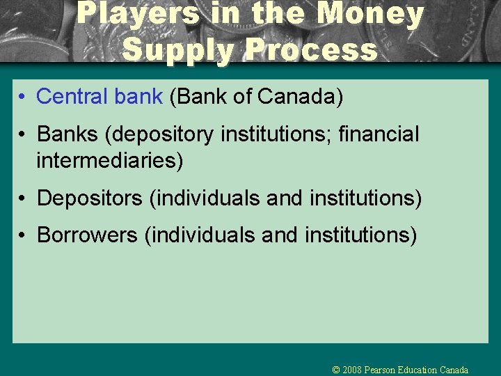 Players in the Money Supply Process • Central bank (Bank of Canada) • Banks Players in the Money Supply Process • Central bank (Bank of Canada) • Banks