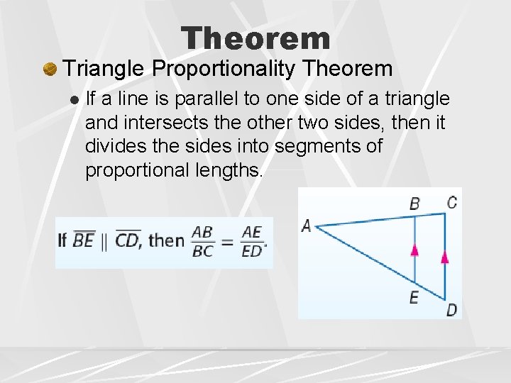 Theorem Triangle Proportionality Theorem l If a line is parallel to one side of