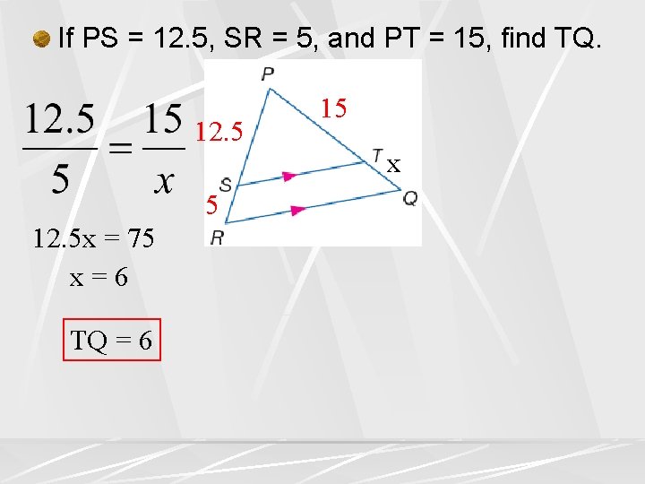 If PS = 12. 5, SR = 5, and PT = 15, find TQ.